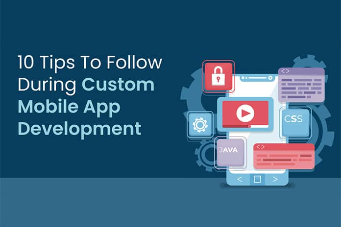 10 Tips To Follow During Custom Mobile App Development