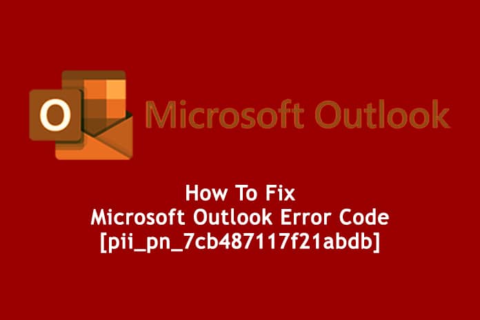 How To Fix Microsoft Outlook Error Code [pii_pn_7cb487117f21abdb]