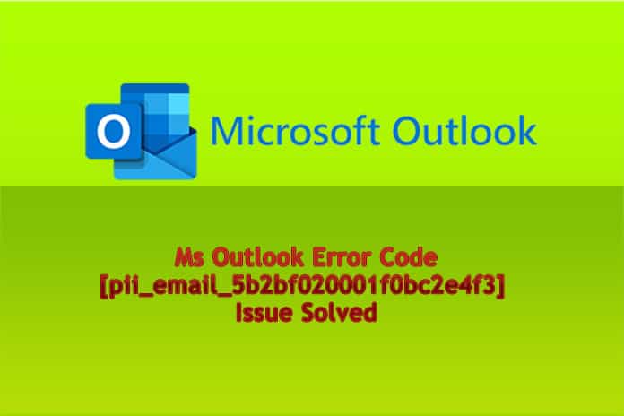 Ms Outlook Error Code [pii_email_5b2bf020001f0bc2e4f3] Issue Solved