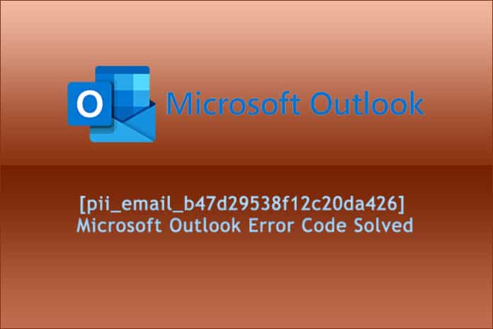[pii_email_b47d29538f12c20da426] Microsoft Outlook Error Code Solved